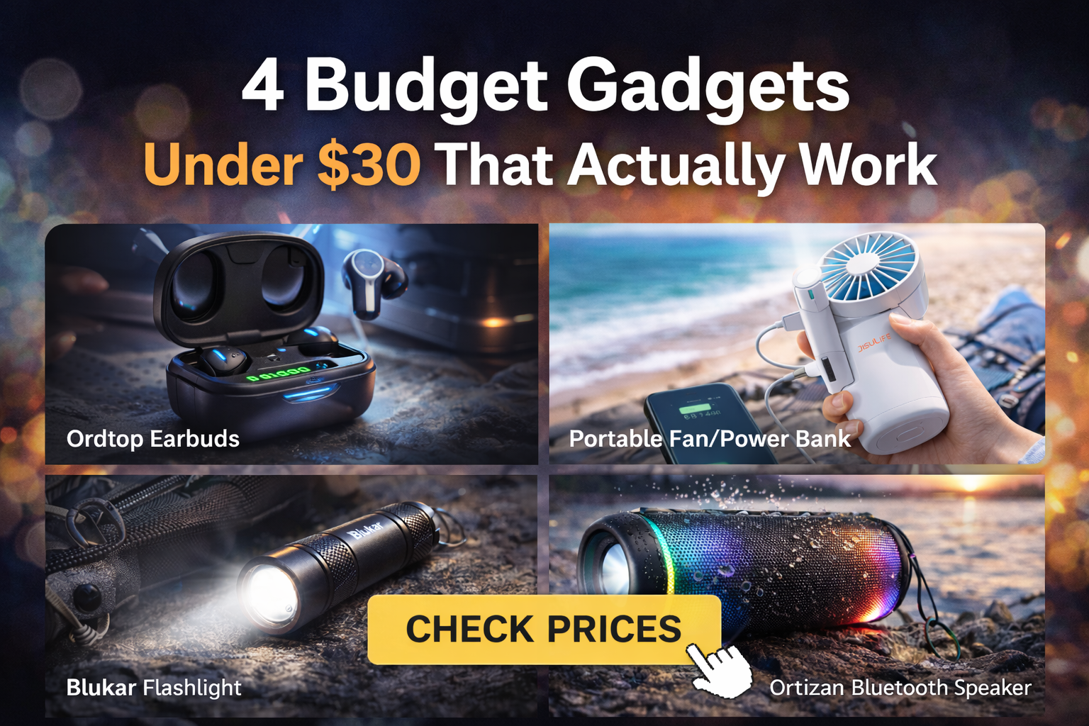 Four budget gadgets under $30 including Ordtop wireless earbuds, Blukar mini EDC flashlight, JISULIFE portable handheld fan power bank, and Ortizan Bluetooth speaker.